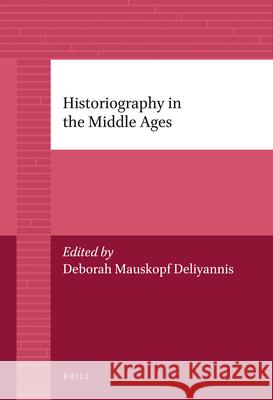 Historiography in the Middle Ages Deborah Deliyannis 9789004226777 Brill Academic Publishers