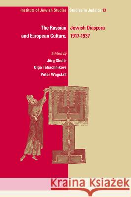 The Russian Jewish Diaspora and European Culture, 1917-1937 J. Rg Schulte Olga Tabachnikova Peter Wagstaff 9789004227149 Brill Academic Publishers