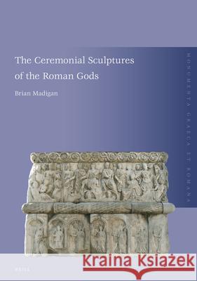 The Ceremonial Sculptures of the Roman Gods  9789004227231 Brill Academic Publishers