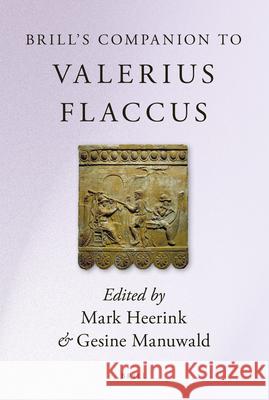 Brill's Companion to Valerius Flaccus Mark Heerink Gesine Manuwald 9789004227415