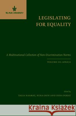 Legislating for Equality: A Multinational Collection of Non-Discrimination Norms. Volume III: Africa Talia Naamat Nina Osin Dina Porat 9789004227545 Brill - Nijhoff
