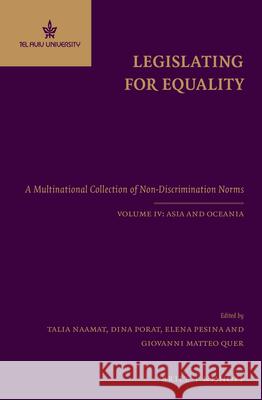 Legislating for Equality: A Multinational Collection of Non-Discrimination Norms. Volume IV: Asia and Oceania Talia Naamat Dina Porat Elena Pesina 9789004227552
