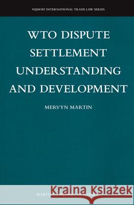 WTO Dispute Settlement Understanding and Development Mervyn Martin 9789004227804