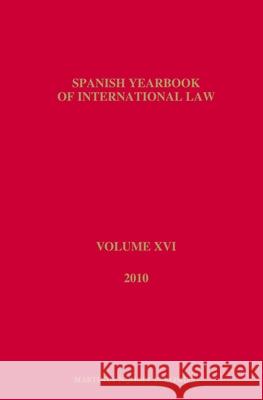 Spanish Yearbook of International Law, Volume 16 (2010) Asociaci N Espa Ola de Prof de Derecho 9789004227958 Martinus Nijhoff Publishers / Brill Academic