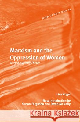 Marxism and the Oppression of Women: Toward a Unitary Theory Lise Vogel 9789004228269 Brill