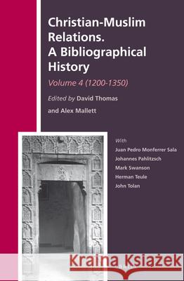 Christian-Muslim Relations. A Bibliographical History. Volume 4 (1200-1350) David Thomas, Alexander Mallett 9789004228542 Brill