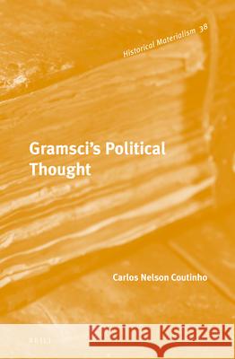 Gramsci's Political Thought Carlos Nelson Coutinho 9789004228665 Brill