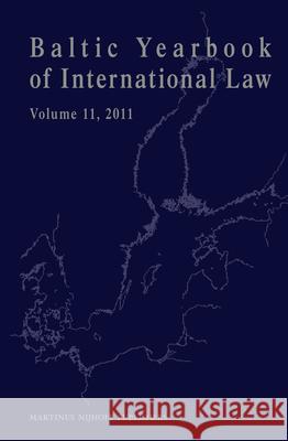 Baltic Yearbook of International Law, Volume 11 (2011) Timothy Maldoon 9789004228962 Martinus Nijhoff Publishers / Brill Academic