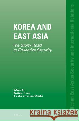 Korea and East Asia: The Stony Road to Collective Security Rüdiger Frank, John Swenson-Wright 9789004229105