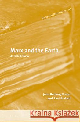 Marx and the Earth: An Anti-Critique John Bellamy Foster, Paul Burkett 9789004229242