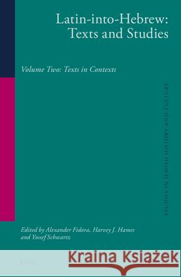 Latin-Into-Hebrew: Texts and Studies: Volume Two: Texts in Contexts Alexander Fidora Harvey J. Hames Yossef Schwartz 9789004229327 Brill Academic Publishers