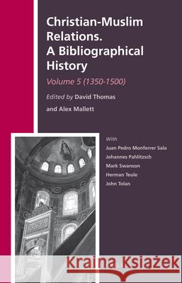 Christian-Muslim Relations. A Bibliographical History. Volume 5 (1350-1500) David Thomas, Alexander Mallett 9789004229648 Brill