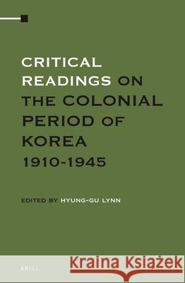 Critical Readings on the Colonial Period of Korea 1910-1945 (4 Vols. Set) Hyung-Gu Lynn 9789004229662