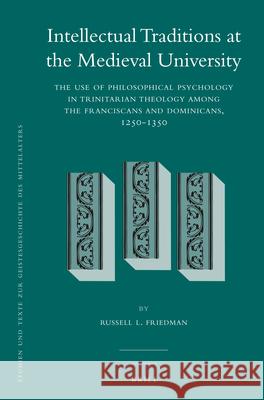 Intellectual Traditions at the Medieval University (2 vol. set): The Use of Philosophical Psychology in Trinitarian Theology among the Franciscans and Dominicans, 1250-1350 Russell Friedman 9789004229853 Brill