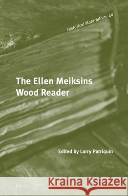 The Ellen Meiksins Wood Reader Ellen Meiksins Wood, Larry Patriquin 9789004230088