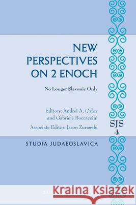 New Perspectives on 2 Enoch: No Longer Slavonic Only Andrei Orlov Jason Zurawski 9789004230132