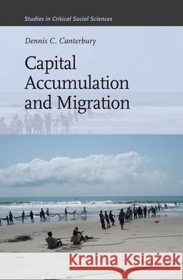 Capital Accumulation and Migration Dennis C. Canterbury 9789004230385 Brill