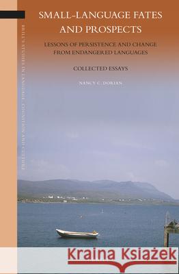 Small-Language Fates and Prospects: Lessons of Persistence and Change from Endangered Languages: Collected Essays Nancy Dorian 9789004230514 Brill