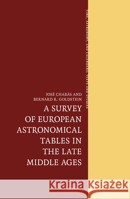 A Survey of European Astronomical Tables in the Late Middle Ages Jos Chab?'s Bernard R. Goldstein Josae Chabaas 9789004230583 Brill Academic Publishers