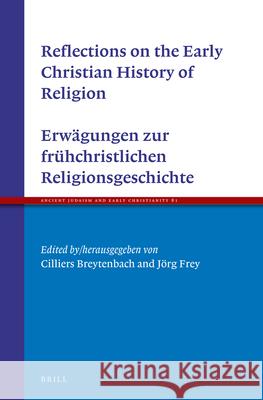 Reflections on the Early Christian History of Religion - Erwägungen Zur Frühchristlichen Religionsgeschichte Breytenbach 9789004230651