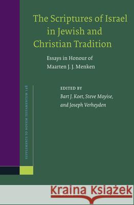 The Scriptures of Israel in Jewish and Christian Tradition: Essays in Honour of Maarten J.J. Menken Bart Koet Steve Moyise Joseph Verheyden 9789004231009