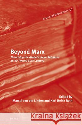 Beyond Marx: Theorising the Global Labour Relations of the Twenty-First Century Ber Marx Hinaus English 9789004231344 Brill Academic Publishers