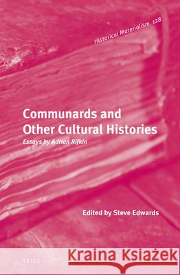 Communards and Other Cultural Histories: Essays by Adrian Rifkin Steve Edwards 9789004231887