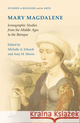 Mary Magdalene, Iconographic Studies from the Middle Ages to the Baroque   9789004231955 0