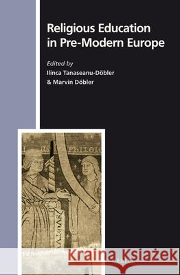 Religious Education in Pre-Modern Europe Ilinca Tanaseanu- 9789004232136 Brill Academic Publishers