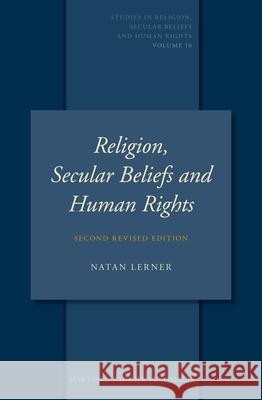 Religion, Secular Beliefs and Human Rights: Second Revised Edition Natan Lerner 9789004232150 Martinus Nijhoff Publishers / Brill Academic