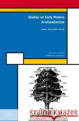 Studies on Early Modern Aristotelianism Paul Richard Blum 9789004232181 Brill
