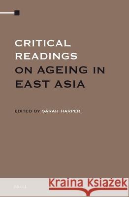 Critical Readings on Ageing in East Asia (4 Vol. Set) Sarah Harper 9789004232587