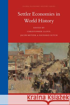 Settler Economies in World History Christopher Lloyd, Jacob Metzer, Richard Sutch 9789004232648
