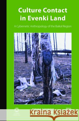 Culture Contact in Evenki Land: A Cybernetic Anthropology of the Baikal Region Tatiana Safonova, István Sántha 9789004233065 Brill