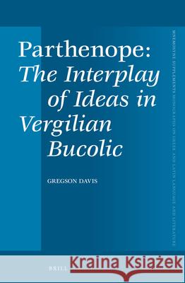 Parthenope, the Interplay of Ideas in Vergilian Bucolic Gregson Davis 9789004233089