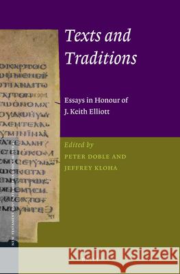 Texts and Traditions: Essays in Honour of J. Keith Elliott Peter Doble Jeffrey Kloha 9789004233607