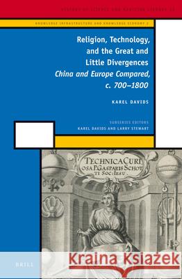 Religion, Technology, and the Great and Little Divergences: China and Europe Compared, c. 700-1800 Karel Davids 9789004233881 Brill