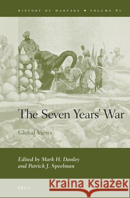 The Seven Years' War: Global Views Mark Danley, Patrick Speelman 9789004234086 Brill