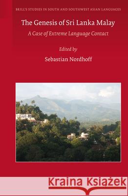 The Genesis of Sri Lanka Malay: A Case of Extreme Language Contact Sebastian Nordhoff 9789004234130