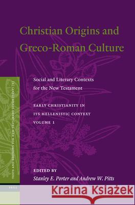 Christian Origins and Greco-Roman Culture: Social and Literary Contexts for the New Testament Stanley E. Porter Andrew Pitts 9789004234161 Brill Academic Publishers
