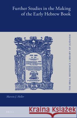Further Studies in the Making of the Early Hebrew Book Marvin J. Heller 9789004234611 Brill Academic Publishers
