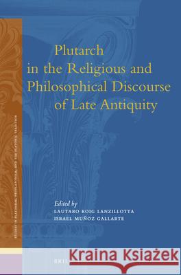 Plutarch in the Religious and Philosophical Discourse of Late Antiquity Lautaro Roi Israel M 9789004234741 Brill Academic Publishers