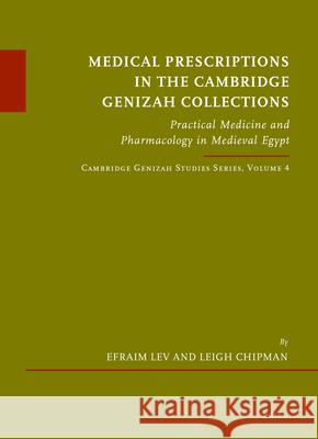 Medical Prescriptions in the Cambridge Genizah Collections: Practical Medicine and Pharmacology in Medieval Egypt. Cambridge Genizah Studies Series, V Lev 9789004234888 Brill (JL)