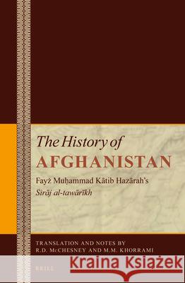 The History of Afghanistan (6 Vol. Set): Fayż Muḥammad Kātib Hazārah's Sirāj Al-Tawārīkh McChesney 9789004234918
