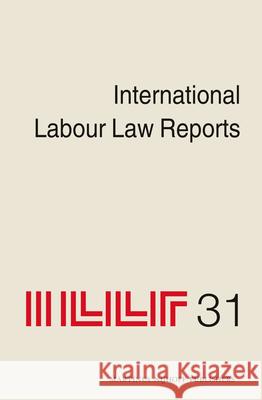 International Labour Law Reports, Volume 31 Alan Gladstone 9789004235069 Brill