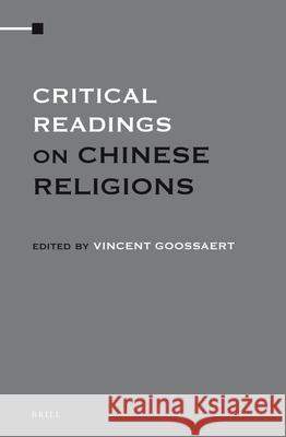 Critical Readings on Chinese Religions (4 Vols. Set) Vincent Goossaert 9789004235090 Brill Academic Publishers