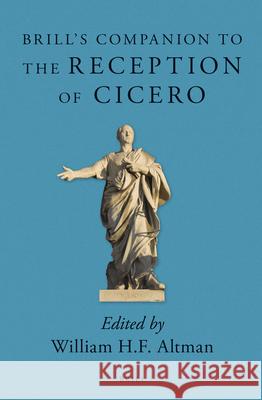 Brill's Companion to the Reception of Cicero William Altman 9789004235267 Brill Academic Publishers