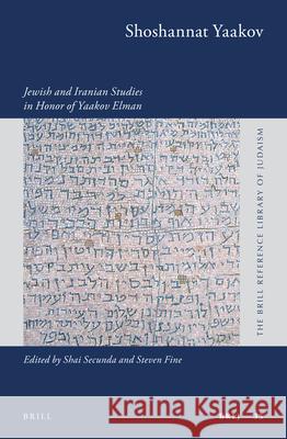 Shoshannat Yaakov: Jewish and Iranian Studies in Honor of Yaakov Elman Yaakov Elman Shai Secunda Steven Fine 9789004235441 Brill