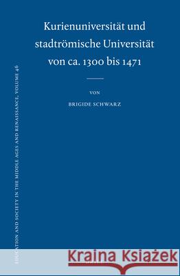 Kurienuniversität und stadtrömische Universität von ca. 1300 bis 1471 Brigide Schwarz 9789004235892 Brill