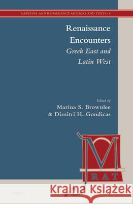 Renaissance Encounters: Greek East and Latin West Marina S. Brownlee 9789004235915